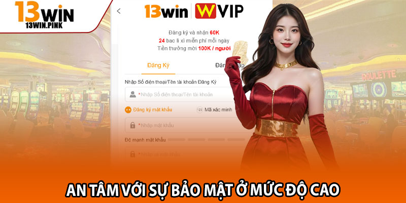 Đăng Ký 13win – Khởi Đầu Hành Trình Cá Cược Đỉnh Cao 3 An tâm với sự bảo mật ở mức độ cao
