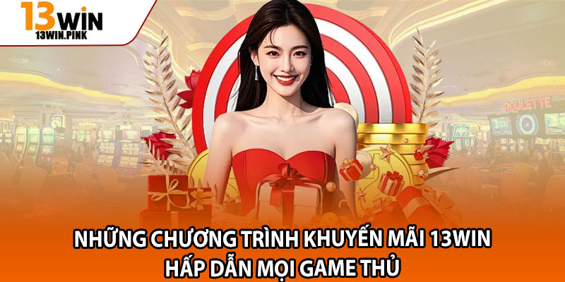 Khuyến Mãi 13win – Trải Nghiệm Cược Hay, Nhận Thưởng Mê Say 2 Những chương trình khuyến mãi 13win hấp dẫn mọi game thủ
