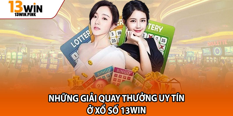 Xổ Số 13win – Săn Lộc Liền Tay, Cược Nhỏ Trúng Thưởng To 2 Những giải quay thưởng uy tín ở xổ số 13win