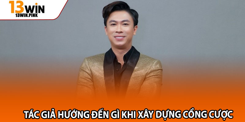 Khám Phá Tác Giả 13win: Thông Tin Và Vai Trò Thực Sự 2 Tác giả hướng đến gì khi xây dựng cổng cược