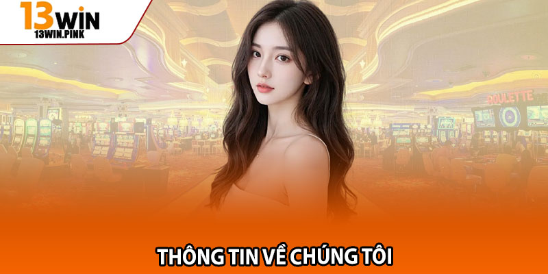 Về Chúng Tôi – 13win Và Sứ Mệnh Xây Dựng Uy Tín 1 Thông tin về chúng tôi