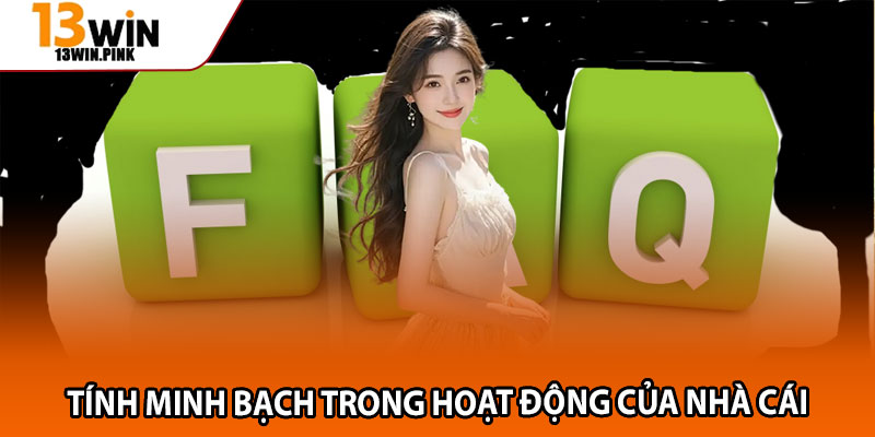 Giải Đáp Câu Hỏi Thường Gặp Khi Tham Gia 13win 3 Tính minh bạch trong hoạt động của nhà cái