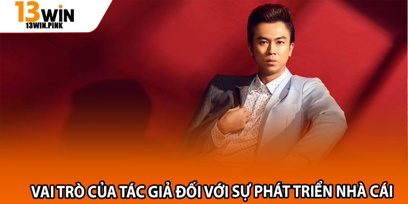 Khám Phá Tác Giả 13win: Thông Tin Và Vai Trò Thực Sự 3 Vai trò của tác giả đối với sự phát triển nhà cái
