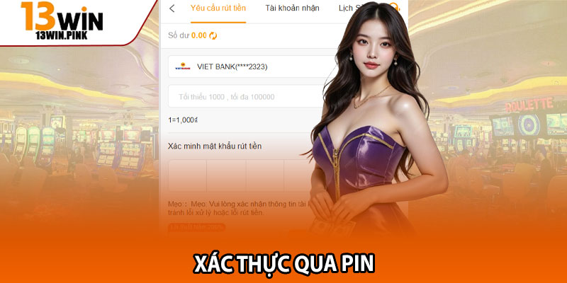 Rút Tiền 13win – Hướng Dẫn Chi Tiết, Xử Lý Trong 5 Phút 3 Xác thực qua PIN