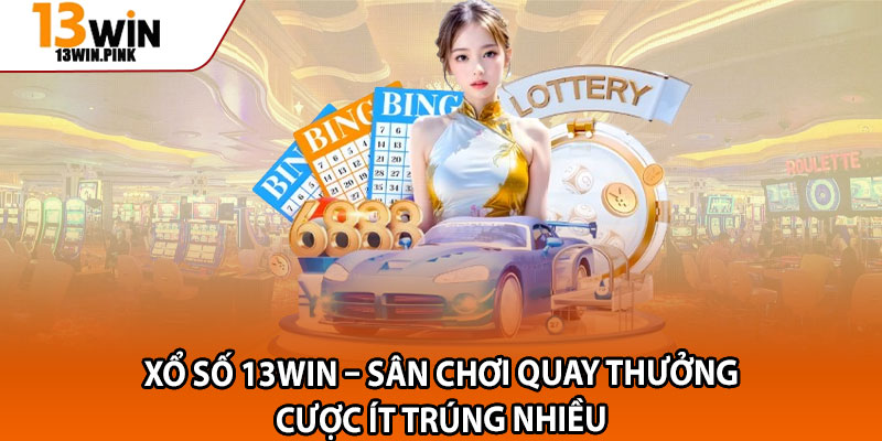Xổ Số 13win – Săn Lộc Liền Tay, Cược Nhỏ Trúng Thưởng To 1 Xổ số 13win – Sân chơi quay thưởng cược ít trúng nhiều