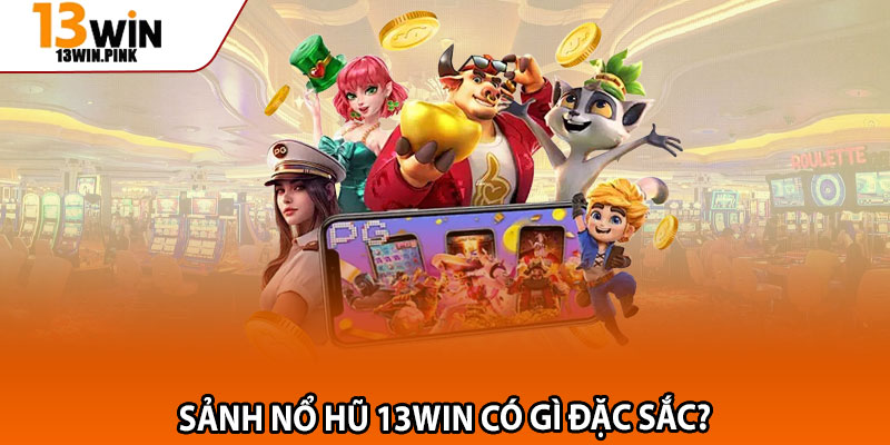 Nổ Hũ 13win – Thử Vận May, Khám Phá Kho Thưởng Triệu Đô 1 Sảnh nổ hũ 13win có gì đặc sắc?